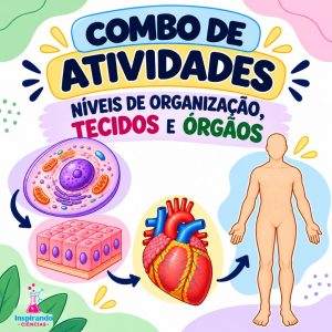 Combo de Atividades – Níveis de Organização, Tecidos e Órgãos